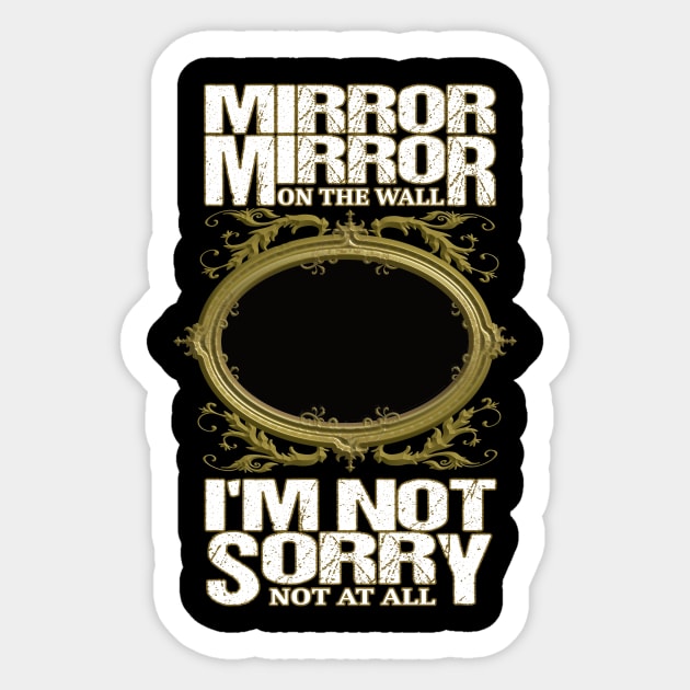 Mirror Mirror on the wall I'm not sorry not at all Sticker by Ague Designs